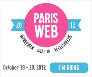 Paris Web 2012 du 18 au 20 octobre 2012. Webdesign, qualité et accessibilité. J'y vais !